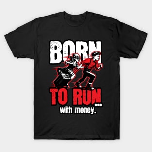 Born to run... with money T-Shirt